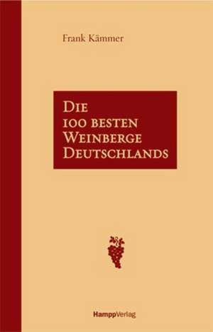 Die 100 besten Weinberge Deutschlands de Frank Kämmer