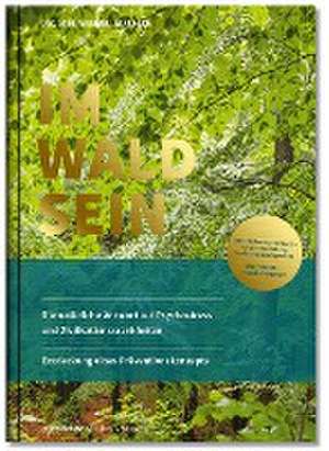 IM-WALD-SEIN. Die natürliche Antwort auf Psychostress und Zivilisationskrankheiten. Entdeckung eines Präventionskonzepts de Melanie H. Adamek