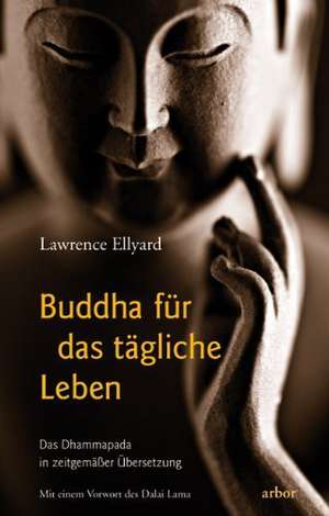 Buddha für das tägliche Leben de Lawrence Ellyard