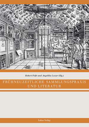 Frühneuzeitliche Sammlungspraxis und Literatur de Robert Felfe