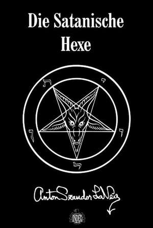 Die Satanische Hexe de Anton Szandor Lavey