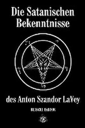 Die Satanischen Bekenntnisse des Anton Szandor LaVey de Blanche Barton