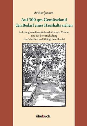 Auf 300 qm Gemüseland den Bedarf eines Haushalts ziehen de Arthur Janson