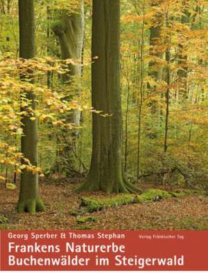 Frankens Naturerbe - Buchenwälder im Steigerwald de Georg Sperber