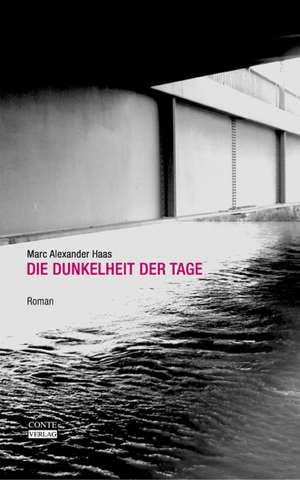 Die Dunkelheit der Tage de Marc Alexander Haas