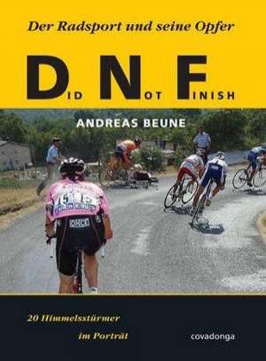 Did Not Finish: Der Radsport und seine Opfer de Andreas Beune