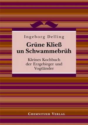 Grüne Kließ und Schwammebrüh de Ingeborg Delling