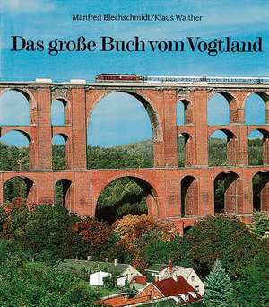 Das große Buch vom Vogtland de Manfred Blechschmidt