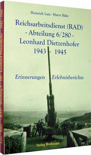 Reichsarbeitsdienst (RAD) -Abteilung 6/280 - Leonhard Dietzenhofer 1943 - 1945 de Heinrich Lutz