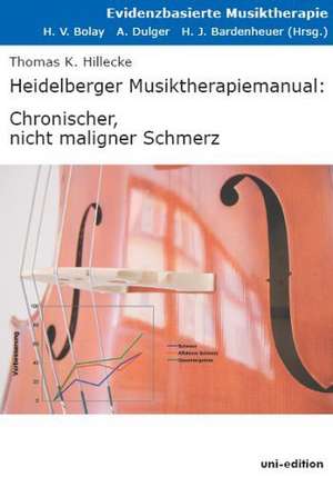 Heidelberger Musiktherapiemanual: Chronischer, nicht maligner Schmerz de Thomas K Hillecke