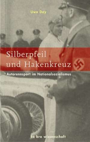 Silberpfeil und Hakenkreuz de Uwe Day