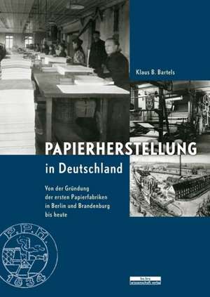 Papierherstellung in Deutschland de Klaus B. Bartels