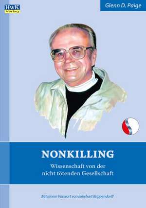 Nonkilling-Wissenschaft von der nichttötenden Gesellschaft de Glenn D. Paige