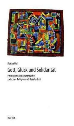 Gott, Glück und Solidarität de Florian Uhl