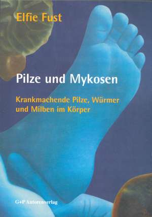 Pilze und Mykosen de Elfie Fust