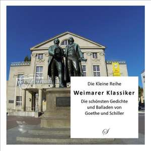 Weimarer Klassiker - Die schönsten Gedichte und Balladen von Goethe und Schiller