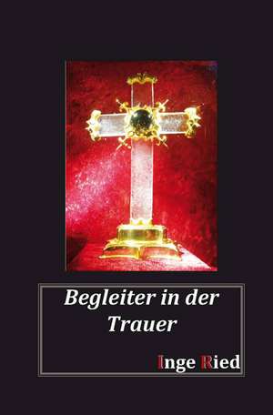 Begleiter in der Trauer de Inge Ried