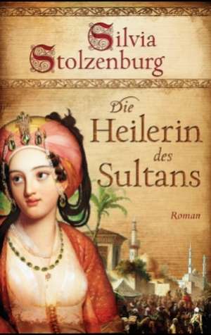 Die Heilerin des Sultans de Silvia Stolzenburg