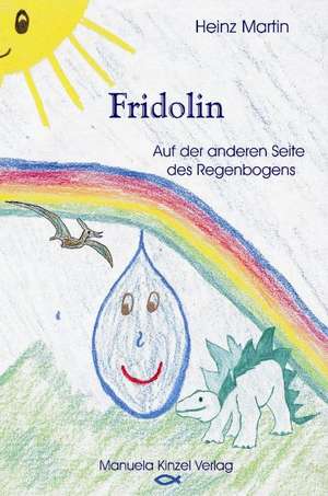 Martin, H: Fridolin - Auf der anderen Seite des Regenbogens