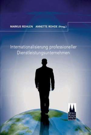 Internationalisierung professioneller Dienstleistungsunternehmen de Markus Reihlen