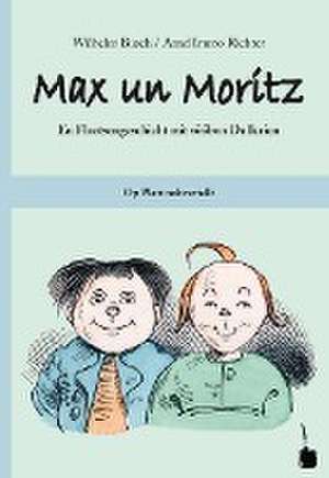 Max und Moritz. Max un Moritz. Plattdeutsch de Wilhelm Busch