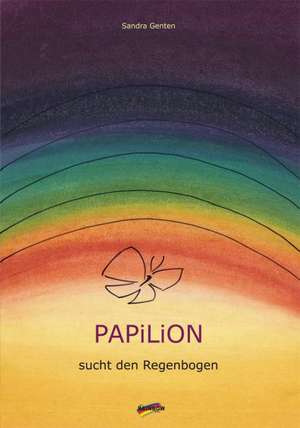 Papilion sucht den Regenbogen de Sandra Genten