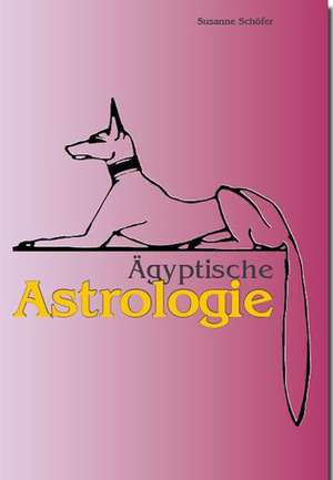 Ägyptische Astrologie de Susanne Schöfer