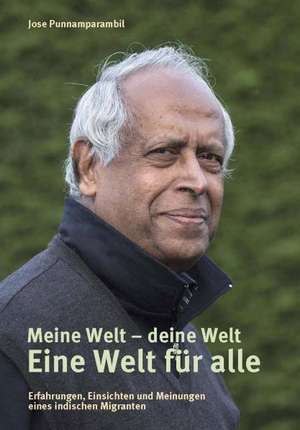 Meine Welt - deine Welt. Eine Welt für alle de Jose Punnamparambil