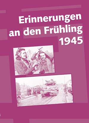 Erinnerungen an den Frühling 1945 de Andreas Eichler