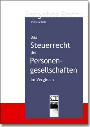 Das Steuerrecht der Personengesellschaften im Vergleich de Patricia Katla