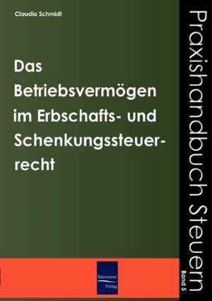 Das Betriebsvermögen im Erbschafts- und Schenkungssteuerrecht de Claudia Schmidt