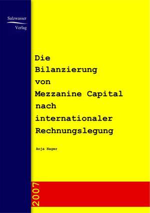 Die Bilanzierung von Mezzanine Capital nach internationaler Rechnungslegung de Anja Hager