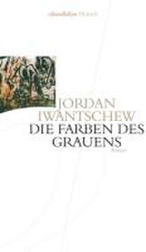 Die Farben des Grauens de Jordan Iwantschew