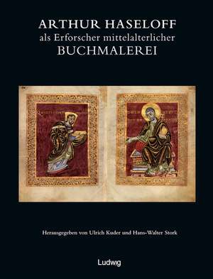 Arthur Haseloff als Erforscher der mittelalterlichen Buchmalerei de Ulrich Kuder