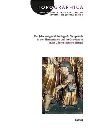 Der Jakobsweg und Santiago de Compostela in den Hansestädten und im Ostseeraum de Javier Gómez-Montero