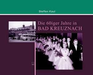 Die 60er Jahre in Bad Kreuznach de Steffen Kaul