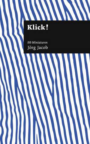 Klick! de Jörg Jacob