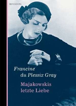 Majakowskis letzte Liebe de Francine Du Plessix Gray