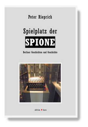 Spielplatz der Spione de Peter Rieprich