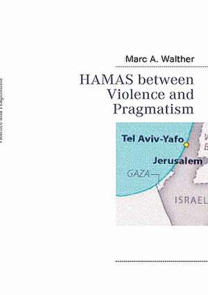 Hamas Between Violence and Pragmatism: Color, Material, Space de Marc A. Walther