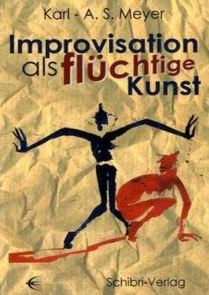 Improvisation als flüchtige Kunst de Karl-A. Meyer