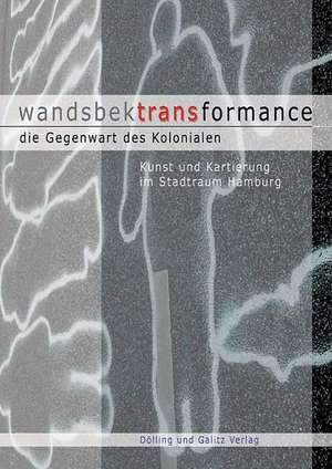 wandsbektransformance. Die Gegenwart des Kolonialen de Gordon Uhlmann