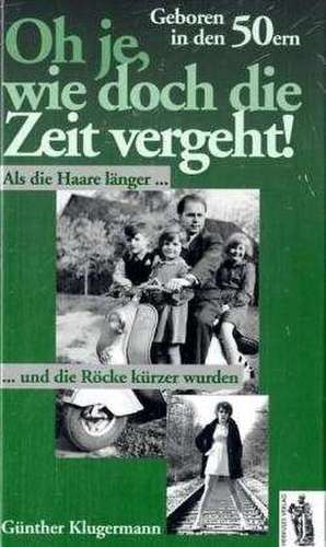 Oh je, wie doch die Zeit vergeht. Geboren in den 50ern de Günther Klugermann