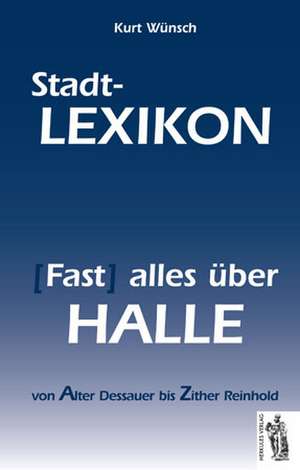 Stadt-Lexikon (Fast) alles über Halle de Kurt Wünsch