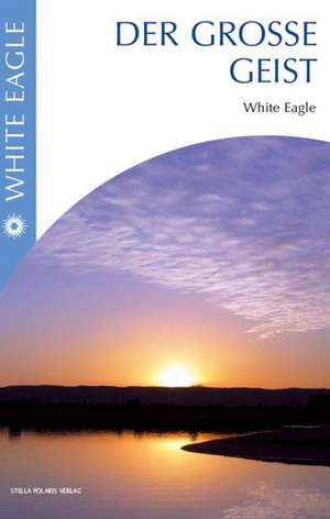 Der Grosse Geist de White Eagle