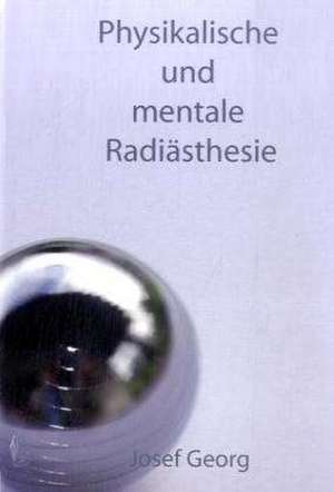 Physikalische und mentale Radiästhesie de Josef Georg