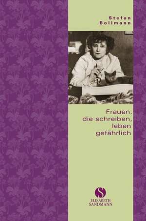 Kleine Reihe: Frauen, die schreiben, leben gefährlich de Stefan Bollmann