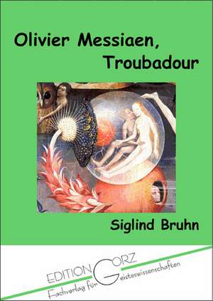 Olivier Messiaen, Troubadour de Siglind Bruhn