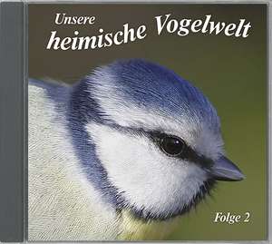 Unsere heimische Vogelwelt Ed.2 de Vogelstimmen/Naturgeräusche