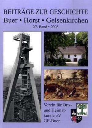 Beiträge zur Geschichte 27. 2008. Buer - Horst - Gelsenkirchen de Arno Vauseweh